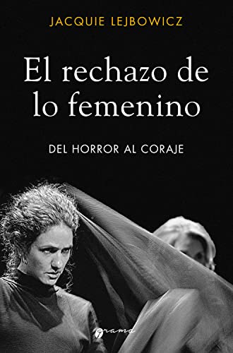 El rechazo de lo femenino: Del horror al coraje (Spanish Edition)