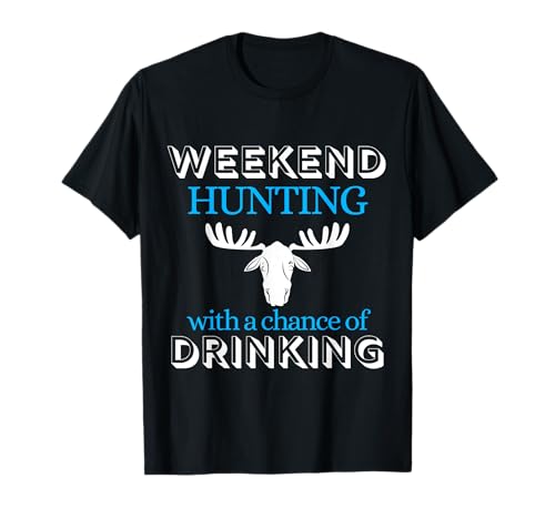 Weekend Hunting With Chance Of Drinking - Funny Hunters Meme Camiseta