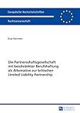 Die Partnerschaftsgesellschaft mit beschränkter Berufshaftung als Alternative zur britischen Limited Liability Partnership (Europäische Hochschulschriften Recht)