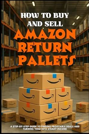 HOW TO BUY AND SELL AMAZON RETURN PALLETS: A Step-by-Step Guide to ...
