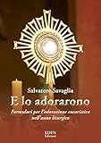E Lo Adorarono. Formulari Per L’Adorazione Eucaristica Nell’Anno Liturgico - 2