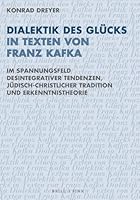 Dialektik Des Glucks in Texten Von Franz Kafka: Im Spannungsfeld Desintegrativer Tendenzen, Judisch-Christlicher Tradition Und Erkenntnistheorie (German Edition) 377056877X Book Cover