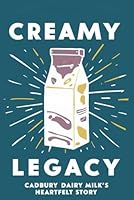 Creamy Legacy: Cadbury Dairy Milk’s Heartfelt Story B0F5M9186X Book Cover