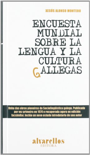 ENCUESTA MUNDIAL SOBRE LA LENGUA Y LA CULTURA GALLEGAS: Unha das obras pioneiras da Sociolingüística galega. Publicada por vez primeira en 1974 e ... do seu autor. (Oeste [divulgación & ensayo])