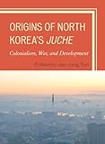 juchem eppelborn fabrikverkauf  Origins of North Korea\'s Juche: Colonialism, War, and Development (English Edition)