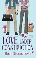 Love Under Construction (Haven) B09CGL7Y1X Book Cover
