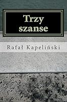 Trzy Szanse: (opowiadania) 1508912734 Book Cover