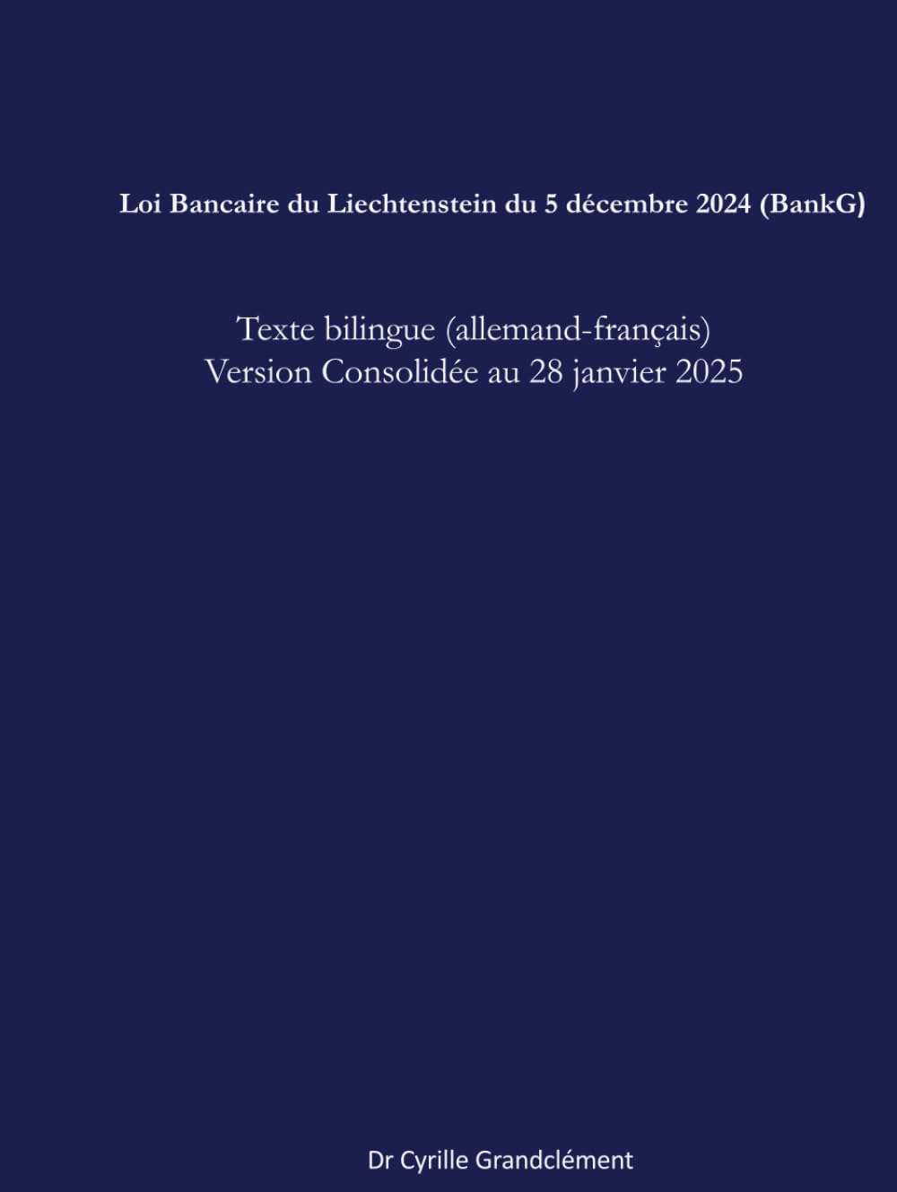 Loi Bancaire du Liechtenstein du 5 décembre 2024 (BankG): Texte bilingue (allemand-français) version consolidée au 28 janvier 2025 (LCBI - Les Codes Bilingues Inédits)