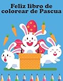  Feliz libro de colorear de Pascua: Lindo y simple conejito de Pascua, huevos y ilustraciones de primavera para niños de 4 a 8 años, relleno perfecto de canasta de Pascua para niños pequeños