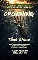 Drowning in Their Storm: A Parent's Survival Guide to Loving an Addicted Adult Child You're not just watching them spiral—you're sinking with them. It's time to come up for air. B0F7HVXMRN Book Cover