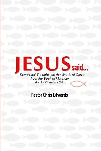 JESUS said....: Devotional Thoughts on the Words of Christ from the book of Matthew