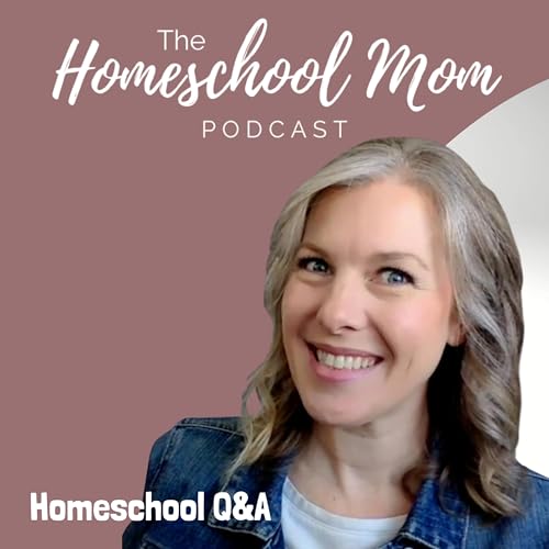Homeschool Q&A | Ep 36