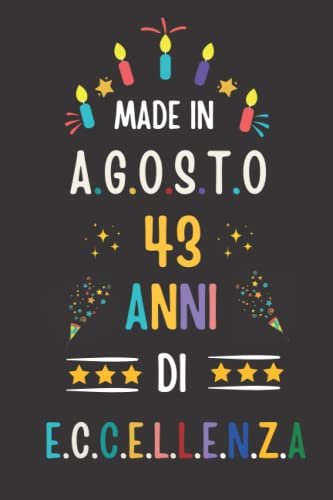 MADE IN AGOSTO 1979, 43 ANNI DI ECCELLENZA: regali compleanno uomo e donna, 43 anni di compleanno regalo uomo e donna 43 anni, regalo per lui/lei, Taccuino da110 pagine