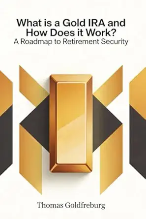 What is a Gold IRA and How Does it Work?: A Roadmap to Retirement Security