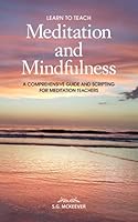 Learn to Teach Meditation and Mindfulness: A Comprehensive Guide and Scripting for Meditation Teachers 1885479069 Book Cover