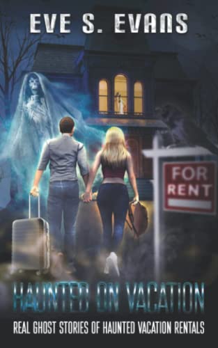 Haunted on Vacation: Real Ghost Stories of Haunted Vacation Rentals (True Ghost Stories: Real Hauntings) -  Independently published