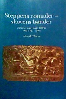 Steppens Nomader - Skovens Bonder: Ukraines Arkaeologi I 2000 Ar (900 F. Kr. - 1240)
