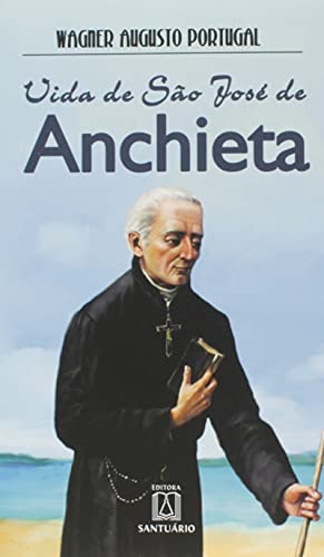Vida de São José de Anchieta: O apóstolo do Brasil