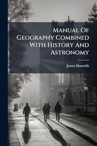 Manual Of Geography Combined With History And Astronomy
