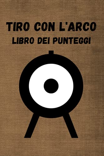 Tiro con l'arco Libro dei punteggi: Diario di esercitazione di base del tiro con l'arco; Registro di allenamento sportivo individuale di tiro con ... Diario di bordo di atleti e allenatori.