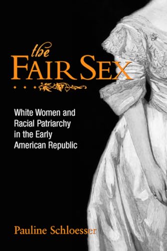 The Fair Sex: White Women and Racial Patriarchy in the Early American Republic