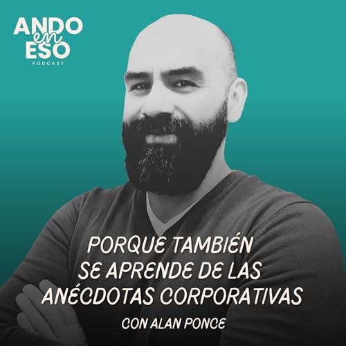 『43 | Porque también se aprende de las anécdotas corporativas, con Alan Ponce』のカバーアート