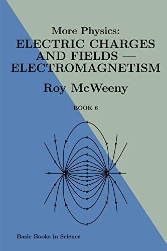 More Physics: electric charges and fields: electromagnetism (Basic Books in Science)