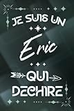 Je suis un Eric qui déchire: Carnet de notes ligné pour homme Idée Cadeau prénom personnalisé original vert joli rigolo drôle pour papa papy collègue copain nouveau ami proche fête ou encouragement