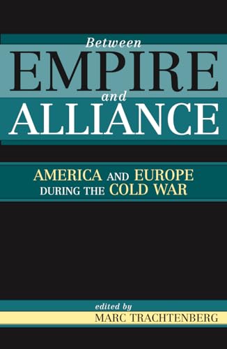 Between Empire and Alliance: America and Europe during the Cold War