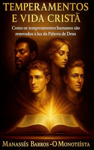 Temperamentos e Vida Cristã: Como os temperamentos humanos são renovados à luz da Palavra de Deus