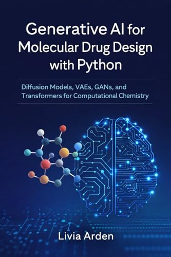 Generative AI for Molecular Drug Design with Python: Diffusion Models, VAEs, GANs, and Transformers for Computational Chemistry