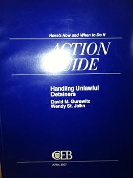 Paperback ACTION GUIDE: HERE'S HOW AND WHEN TO DO IT (HANDLING UNLAWFUL DETAINERS) APRIL 2007 CEB Book