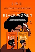 2 IN 1: POSITIVE AFFIRMATIONS FOR BLACK WOMEN: CULTIVATE AN EMPOWERED MINDSET + OVER 1,000 AFFIRMATIONS TO READ OR LISTEN TO ANYTIME, ANYWHERE B0DFTPYC7B Book Cover
