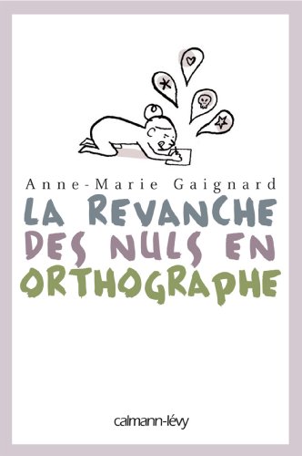 Télécharger La Revanche des nuls en orthographe (Documents, Actualités, Société) Francais PDF