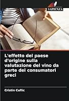 L'effetto del paese d'origine sulla valutazione del vino da parte dei consumatori greci 6205356155 Book Cover