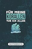 Notizbuch Für meine Korallen tue ich alles: I Originelles Buch mit Korallen-Motiv I Perfektes Koralle Geschenk für Korallenzüchter und Korallenhalter ... Papier I 120 Seiten I Liniert I DIN-A5 ]