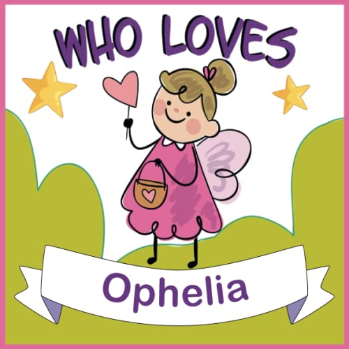 Who Loves Ophelia: Personalized Children Book With Name Ophelia,(Books For