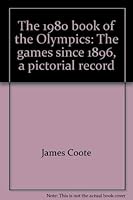 The 1980 book of the Olympics: The games since 1896, a pictorial record 0896730425 Book Cover