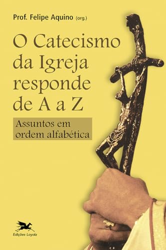 Catecismo da Igreja responde de A a Z: Assuntos em ordem alfabéti...