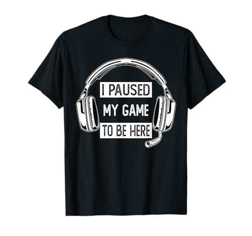 He pausado mi juego para estar aquí, videojuegos hombres mujeres jugador Camiseta