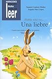 Había una vez... Una Liebre. Cuentos para ayudar a mejorar la conducta de los niños (Narraciones breves para hablar, leer y hacer)