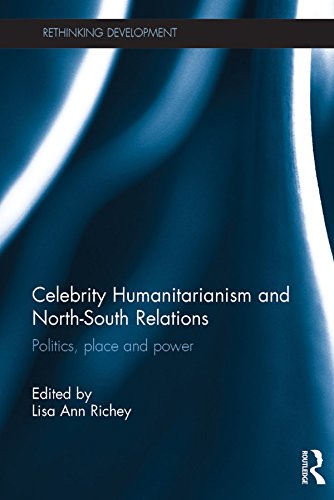 Celebrity Humanitarianism and North-South Relations: Politics, place and power (Rethinking Development) (English Edition)