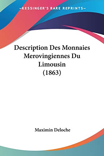 Description Des Monnaies Merovingiennes Du Limousin (1863) (French Edition)