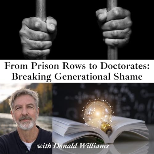 Episode 284: From Prison Rows to Doctorates: Breaking Generational Shame with Donald Williams ❖ 284