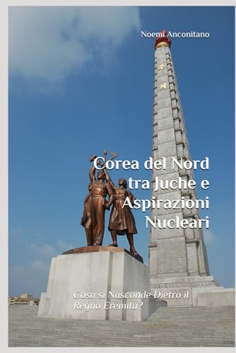 Corea del Nord tra Juche e Aspirazioni Nucleari: Cosa si Nasconde Dietro il Regno Eremita?