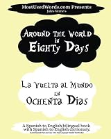 Around the World in Eighty Days - La Vuelta al Mundo en Ochenta Dias. A Spanish to English Bilingual Book With Spanish to English Dictionary: Learn ... Parallel Text Books (Spanish-English) 9492637251 Book Cover