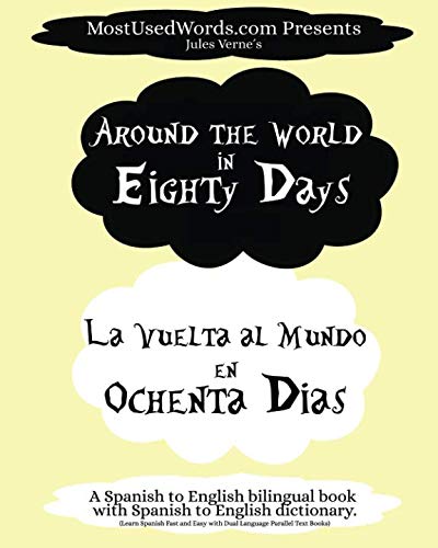 Around the World in Eighty Days - La Vuelta al Mundo en Ochenta Dias. A Spanish to English Bilingual Book With Spanish to English Dictionary: Learn ... Easy With Dual Language Parallel Text Books      Paperback – January 17, 2019