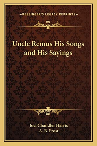 Uncle Remus His Songs and His Sayings