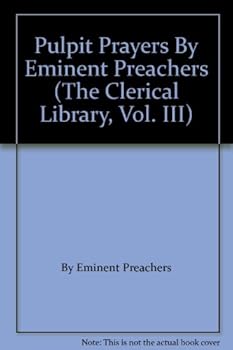 Hardcover Pulpit Prayers By Eminent Preachers (The Clerical Library, Vol. III) Book