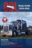 CDL Study Guide 2024-2025: The Ultimate Study Companion for Aspiring Drivers to Achieve Success in One Sitting with Practice Exam Questions and Answers